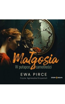 Małgosia. W pułapce samotności - Ewa Pirce - Audiobook - 978-83-8334-875-9