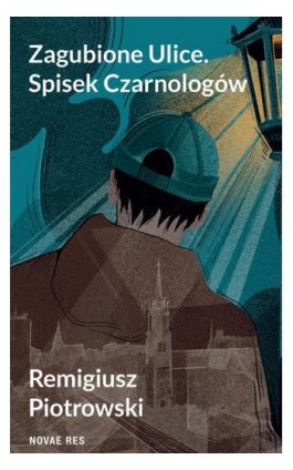 Zagubione Ulice. Spisek Czarnologów - Remigiusz Piotrowski - Ebook - 978-83-8313-975-3