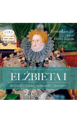 Elżbieta I. Królowa dziewica, jej rywalki i faworyci - Iwona Kienzler - Audiobook - 978-83-8334-891-9