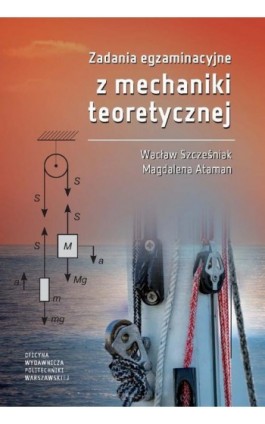Zadania egzaminacyjne z mechaniki teoretycznej - Wacław Szcześniak - Ebook - 978-83-8156-617-9