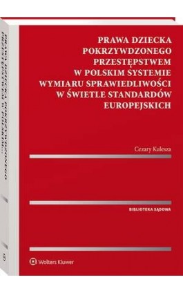 Prawa dziecka pokrzywdzonego przestępstwem w polskim systemie wymiaru sprawiedliwości w świetle standardów europejskich - Cezary Kulesza - Ebook - 978-83-8358-605-2