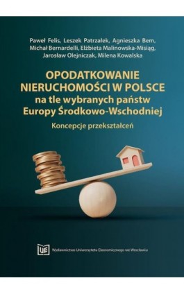 Opodatkowanie nieruchomości w Polsce na tle wybranych państw Europy Środkowo-Wschodniej. Koncepcje przekształceń - Paweł Felis - Ebook - 978-83-67400-44-2