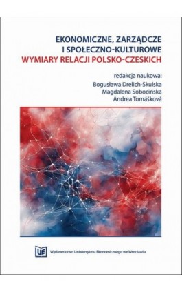 Ekonomiczne, zarządcze i społeczno-kulturowe wymiary relacji polsko-czeskich - Ebook - 978-83-67400-67-1