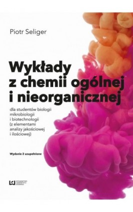 Wykłady z chemii ogólnej i nieorganicznej dla studentów biologii i biotechnologii (z elementami analizy jakościowej i ilościowej - Piotr Seliger - Ebook - 978-83-7969-229-3