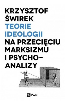 Teorie ideologii na przecięciu marksizmu i psychoanalizy - Krzysztof Świrek - Ebook - 978-83-01-19886-2