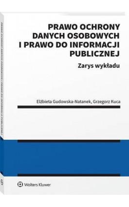 Prawo ochrony danych osobowych i prawo do informacji publicznej. Zarys wykładu - Grzegorz Kuca - Ebook - 978-83-8358-383-9