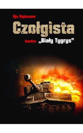 Czołgista kontra Biały Tygrys - Ilja Bojaszow - Ebook - 978-83-934661-9-1
