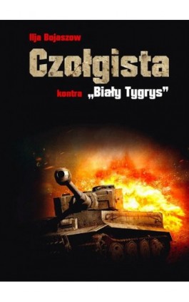 Czołgista kontra Biały Tygrys - Ilja Bojaszow - Ebook - 978-83-934661-9-1