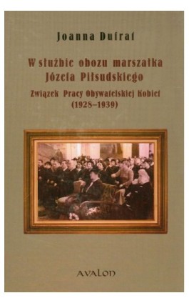 W służbie obozu marszałka Józefa Piłsudskiego - Joanna Dufrat - Ebook - 978-83-7730-952-0