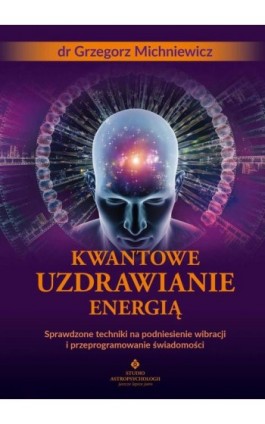 Kwantowe uzdrawianie energią - Grzegorz Michniewicz - Ebook - 978-83-8301-031-1