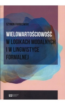 Wielowartościowość w logikach modalnych i w lingwistyce formalnej - Szymon Frankowski - Ebook - 978-83-8088-101-3