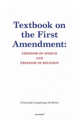 Textbook on the First Amendment: FREEDOM OF SPEECH AND FREEDOM OF RELIGION - Franciszek Longchamps De Bérier - Ebook - 978-83-662-6536-3