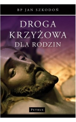 Droga Krzyżowa dla Rodzin - Bp Jan Szkodoń - Ebook - 978-83-7720-130-5