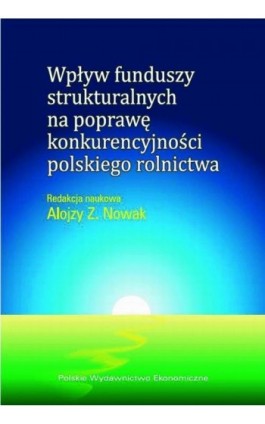 Wpływ funduszy strukturalnych na poprawę konkurencyjności polskiego rolnictwa - Ebook - 978-83-208-2616-6
