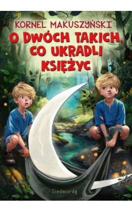 O dwóch takich co ukradli księżyc - Kornel Makuszyński - Ebook - 9788382798920