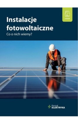 Instalacje fotowoltaiczne. Co o nich wiemy? - Praca zbiorowa - Ebook - 978-83-8344-317-1