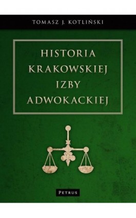 Historia Krakowskiej Izby Adwokackiej - Tomasz Kotliński - Ebook - 978-83-7720-021-6