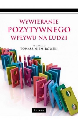 Wywieranie pozytywnego wpływu na ludzi - Tomasz Niemirowski - Ebook - 978-83-7720-358-3