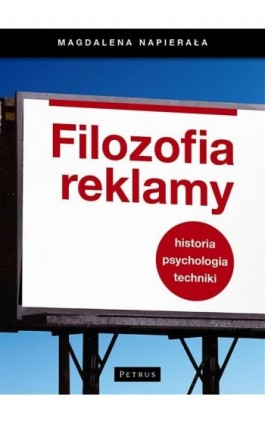 Filozofia Reklamy. Historia, psychologia, techniki - Magdalena Napierała - Ebook - 978-83-7720-025-4