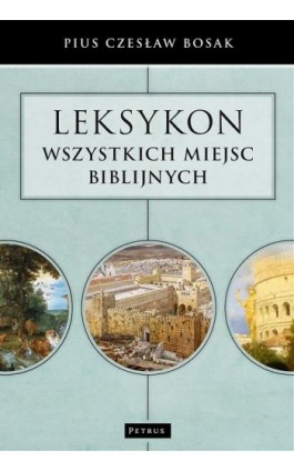 Leksykon wszystkich miejsc biblijnych - Czesław Bosak - Ebook - 978-83-7720-370-5
