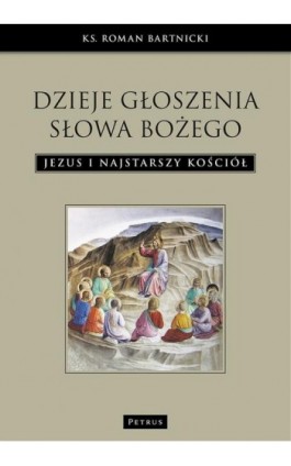 Dzieje głoszenia Słowa Bożego. Jezus i najstarszy Kościół - Ks. Roman Bartnicki - Ebook - 978-83-7720-309-5