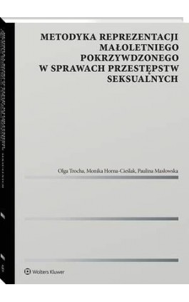 Metodyka reprezentacji małoletniego pokrzywdzonego w sprawach przestępstw seksualnych - Monika Horna-Cieślak - Ebook - 978-83-8358-389-1