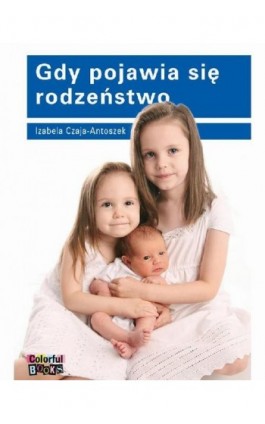 Gdy pojawia się rodzeństwo - Izabela Czaja-Antoszek - Ebook - 83-919772-6-9