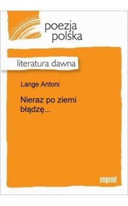 Nieraz po ziemi błądzę... - Antoni Lange - Ebook - 978-83-270-2994-2