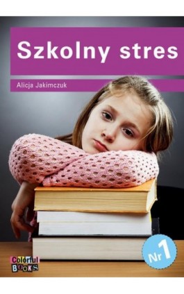 Szkolny stres - Alicja Jakimczuk - Ebook - 83-919772-5-0