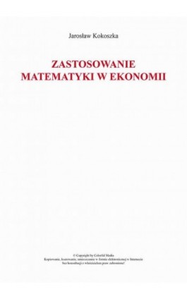 Zastosowanie matematyki w ekonomii - Jarosław Kokoszka - Ebook - 978-83-64340-01-7