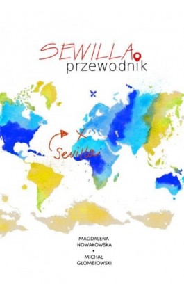 Sewilla. Przewodnik - Magdalena Nowakowska - Ebook - 978-83-64340-94-9