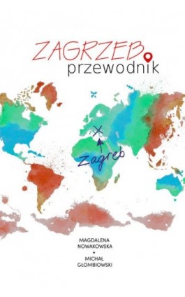 Zagrzeb. Przewodnik - Magdalena Nowakowska - Ebook - 978-83-64340-90-1