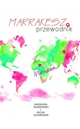 Marrakesz. Przewodnik - Magdalena Nowakowska - Ebook - 978-83-64340-96-3