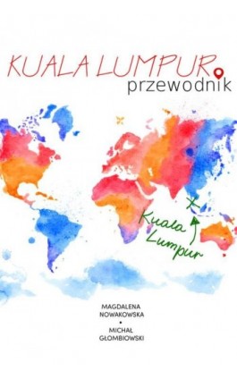 Kuala Lumpur. Przewodnik - Magdalena Nowakowska - Ebook - 978-83-64340-97-0