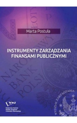 Instrumenty zarządzania finansami publicznymi - Marta Postuła - Ebook - 978-83-63962-80-7
