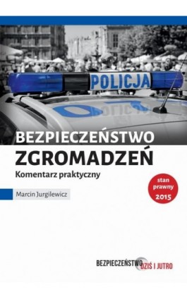 Bezpieczeństwo zgromadzeń. Komentarz praktyczny - Marcin Jurgilewicz - Ebook - 978-83-7965-084-2