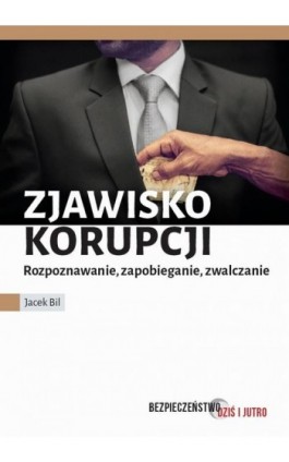 Zjawisko korupcji. Zapobieganie, rozpoznawanie, zwalczanie - Jacek Bil - Ebook - 978-83-796-5412-3