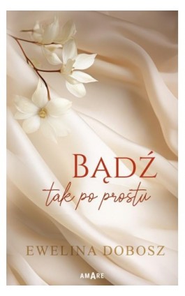 Bądź tak po prostu - Ewelina Dobosz - Ebook - 978-83-8313-994-4