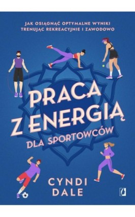 Praca z energią dla sportowców - Cyndi Dale - Ebook - 978-83-8371-184-3