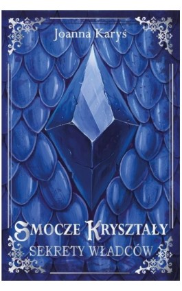 Smocze kryształy. Sekrety władców - Tom I - Joanna Karyś - Ebook - 978-83-970754-2-9