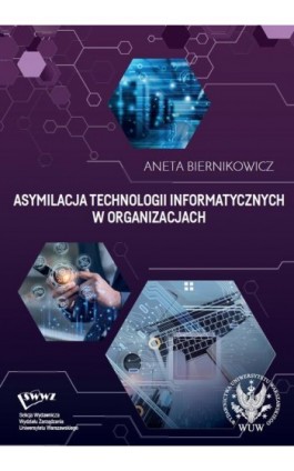 Asymilacja technologii informatycznych w organizacjach - Aneta Biernikowicz - Ebook - 978-83-235-6247-4