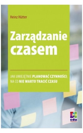 Zarządzanie czasem - Heinz Huetter - Ebook - 978-83-61655-19-0