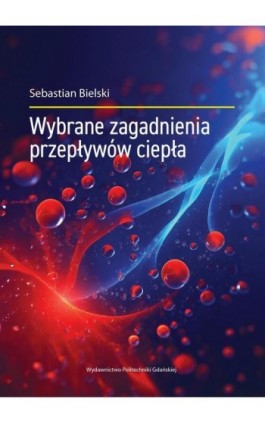 Wybrane zagadnienia przepływów ciepła - Sebastian Bielski - Ebook - 978-83-7348-908-0