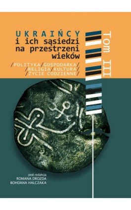 Ukraińcy i ich sąsiedzi na przestrzeni wieków t. III - Ebook - 978-83-7467-368-6