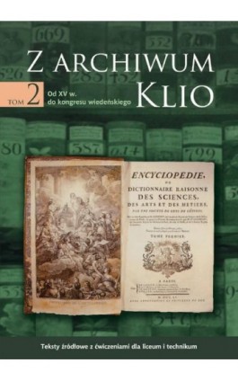 Z archiwum Klio, tom 2: Od XV w. do kongresu wiedeńskiego. Teksty źródłowe z ćwiczeniami dla liceum i technikum - Dariusz Ostapowicz - Ebook - 978-83-7420-033-2