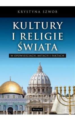 Kultury i Religie świata w opowieściach, mitach i faktach - Krystyna Szwob - Ebook - 978-83-7720-109-1