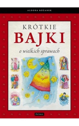 Krótkie bajki o wielkich sprawach - Aldona Różanek - Ebook - 978-83-7720-002-5