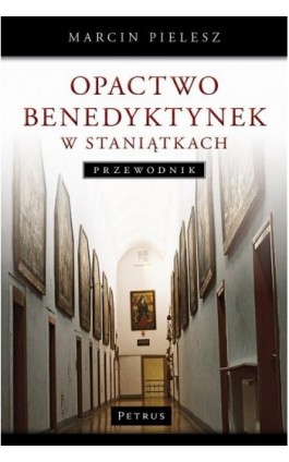 Opactwo Benedyktynek w Staniątkach - Marcin Pielesz - Ebook - 978-83-7720-081-0