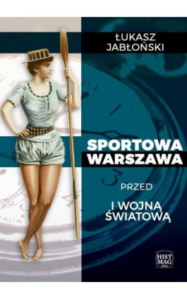 Sportowa Warszawa przed I wojną światową - Łukasz Jabłoński - Ebook - 978-83-65156-15-0