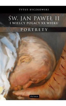 Św. Jan Paweł II i wielcy Polacy XX wieku - Tytus Byczkowski - Ebook - 978-83-7720-155-8